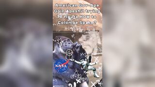 NASA APE GOIN APESHIT TRYIN’ TO FIGURE “HOW” TO COLONIZE SPACE?