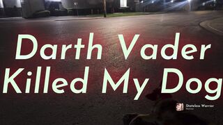 Darth Vader Killed My Dog — FULL VERSION