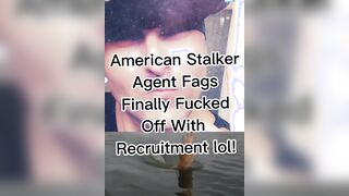 American Stalker Agent Fags Finally Pissed Ofl