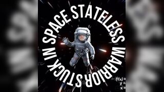 Stuck in Space — Stateless Warrior