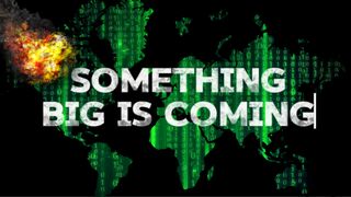 Something BIG is Coming
