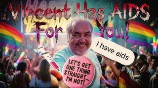 Vincent Has AIDS For You