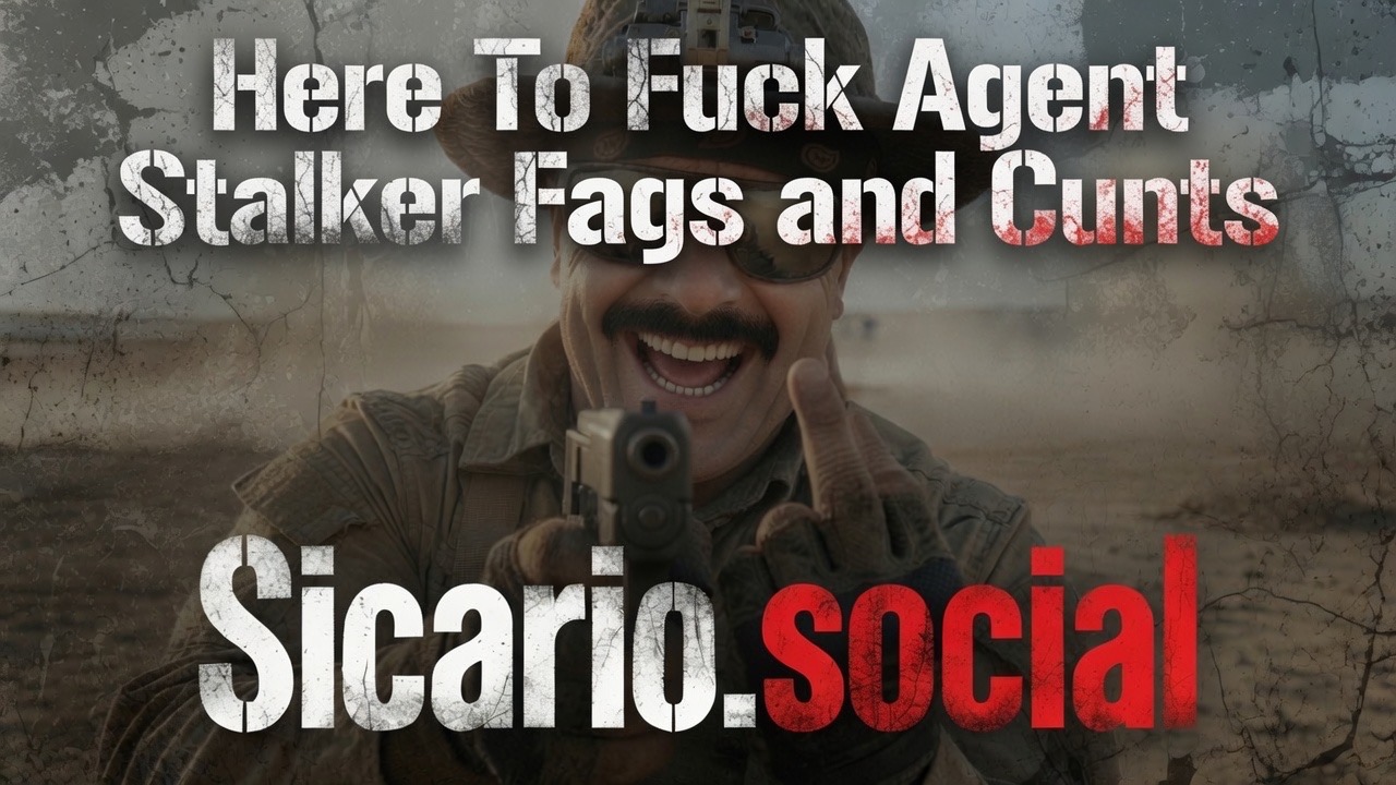 Sicario.social Founder Message to American G-Fag Agent Stalkers and Cunts