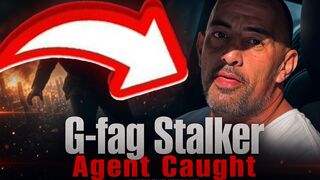 G-Fag Stalker Agent Caught Red Handed